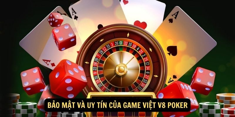Bảo mật và uy tín của Game Việt V8 Poker