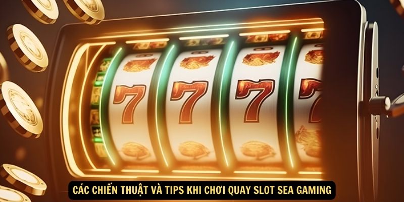 Các chiến thuật và tips khi chơi Quay slot Sea gaming