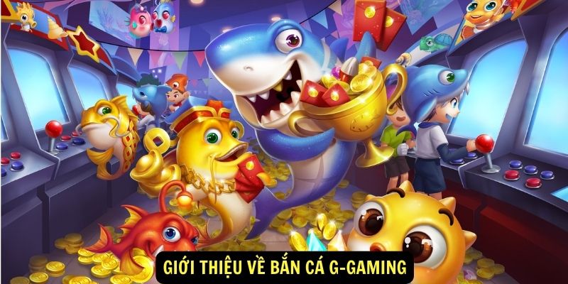 Giới thiệu về Bắn cá G-gaming